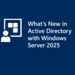 What's new in Active Directory with Windows Server 2025